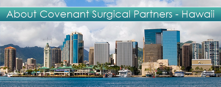 About Covenant Surgical Partners - Hawaii