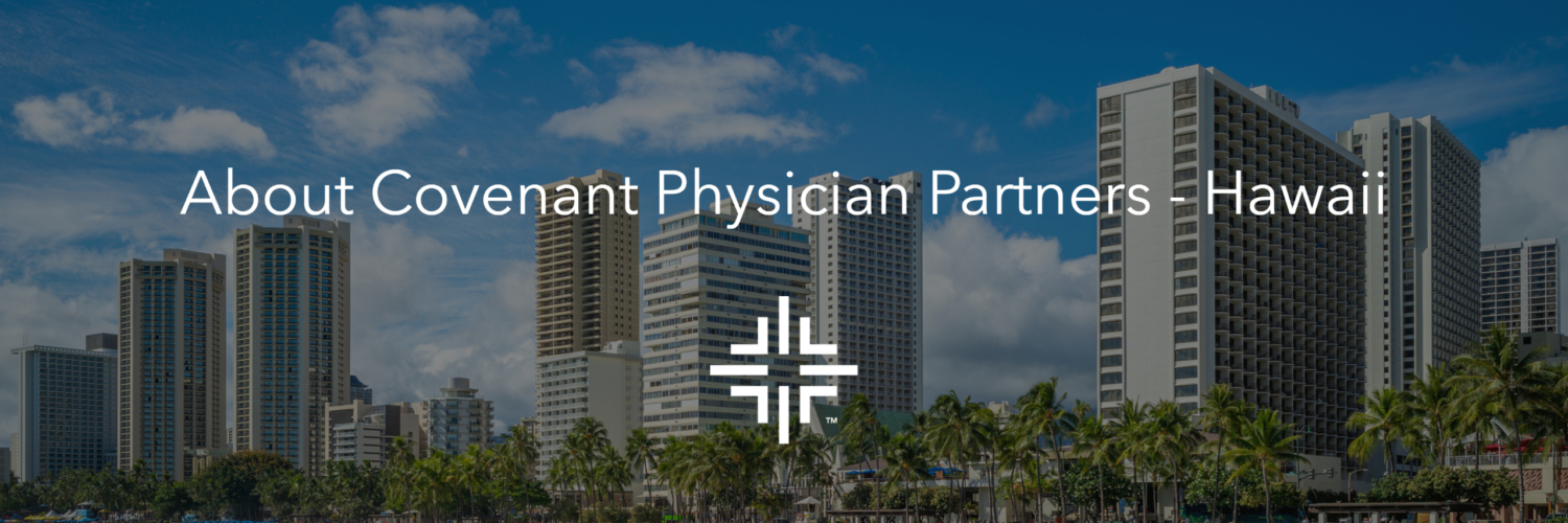 Covenant Physician Partners Hawaii Hawaii's Premier